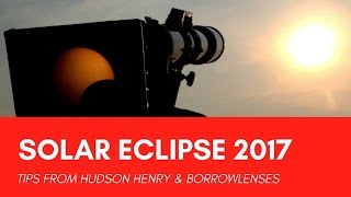 Photographing the 2017 Total Solar Eclipse from Hudson Henry & BorrowLenses