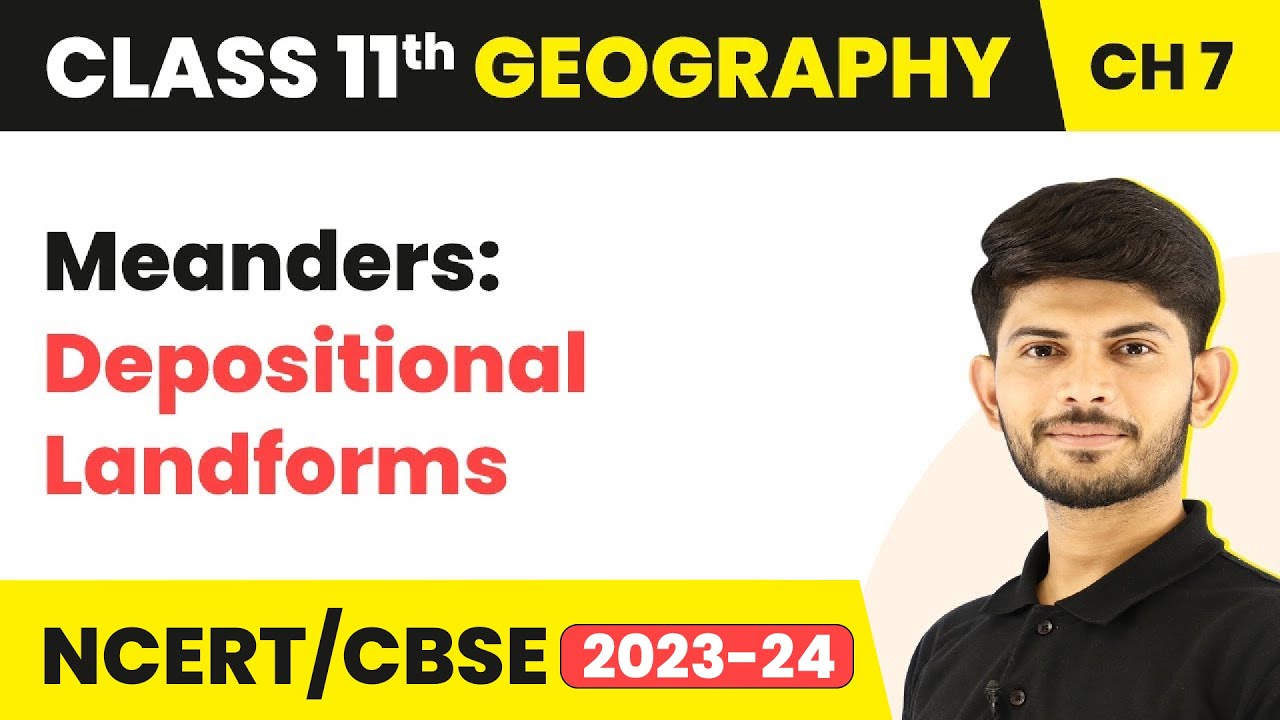 Meanders: Depositional Landforms - Landforms and Their Evolution | Class 11 Geography