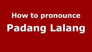 How to pronounce Padang Lalang