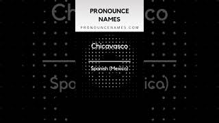 How to pronounce Chicavasco