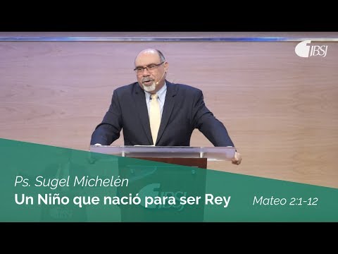Un Niño que nació para ser Rey | Mateo 2:1-12 | Ps. Sugel Michelén