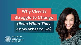 Why Clients Struggle to Change (Even When They Know What to Do)