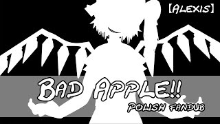 BAD APPLE!! (Polish Fandub) 【Alexis】