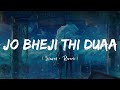 Jo Bheji Thi Dua Slowed Reverb Nandini Srikar Arijit Singh