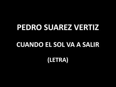 Pedro Suarez  Vertiz - Cuando el sol va a salir (Letra/Lyrics)