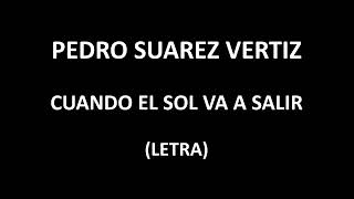 Pedro Suarez  Vertiz - Cuando el sol va a salir (Letra/Lyrics)