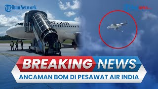 BREAKING NEWS: Pesawat Air India Mendarat Darurat di Thailand usai Ada Ancaman Bom di Toilet