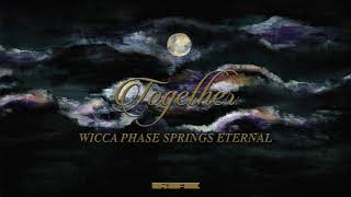 Wicca Phase Springs Eternal - &quot;Together&quot; (Official Audio)