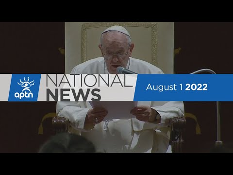 APTN National News August 1, 2022 – A look back at the Pope’s visit to Canada