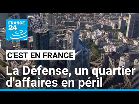 Télétravail, tours vieillissantes... La Défense, un quartier d'affaires en péril • FRANCE 24