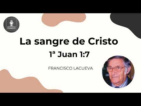 Francisco Lacueva - La sangre de Cristo - 1 Juan 1:7