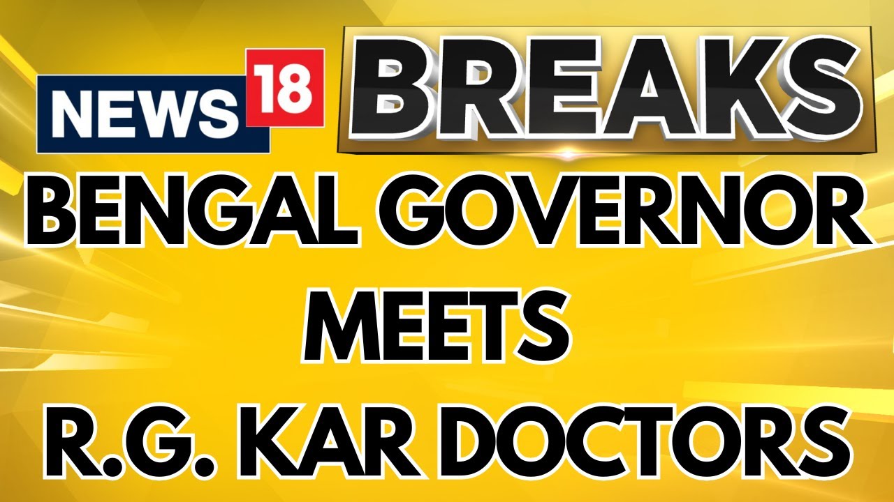 West Bengal: Kolkata Doctor Case | Bengal Governor C. V. Ananda Bose meets RG Kar Doctors | News18