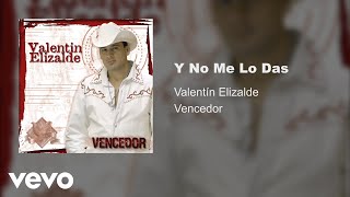 Valentín Elizalde - Y No Me Lo Das (Audio)
