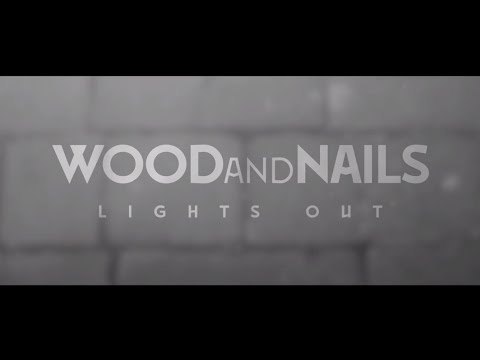 Wood and Nails - Lights Out - Official Music Video