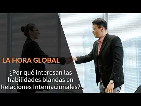 Habilidades blandas en las Relaciones Internacionales