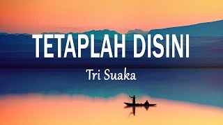 Download lagu Tri Suaka - Tetaplah Disini (Lirik Lagu) mp3