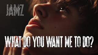 What Do You Want Me To Do