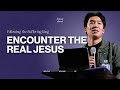 Encounter the Real Jesus // Following the Suffering King // Will Chung