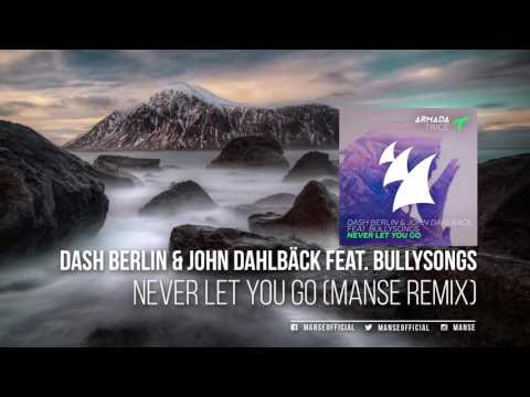 Dash Berlin & John Dahlbäck feat. BullySongs - Never Let You Go (Manse Remix)