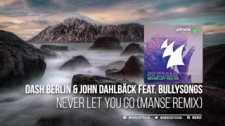 Dash Berlin &amp; John Dahlbäck feat. BullySongs - Never Let You Go (Manse Remix)