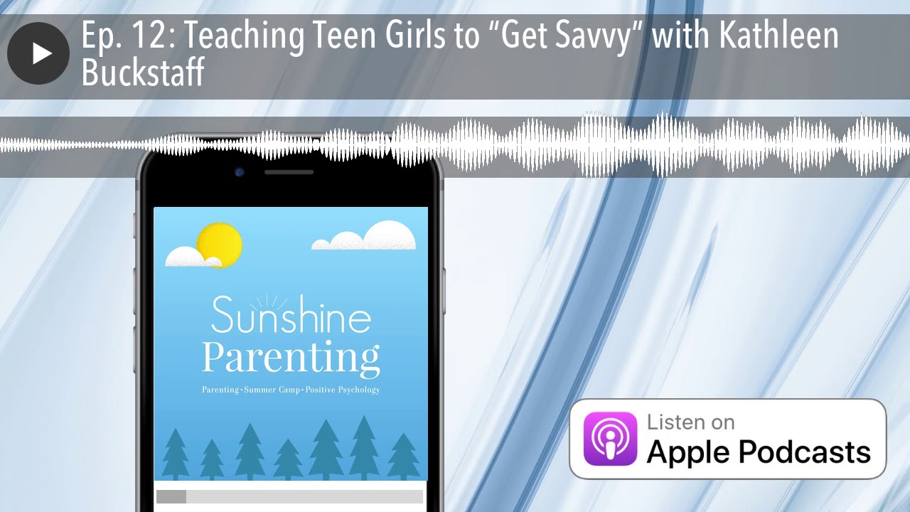 Ep. 12: Teaching Teen Girls to “Get Savvy” with Kathleen Buckstaff