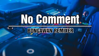 Download lagu No Comment - BONGAWAN REMIXER mp3 Download lagu No Comment - BONGAWAN REMIXER mp3