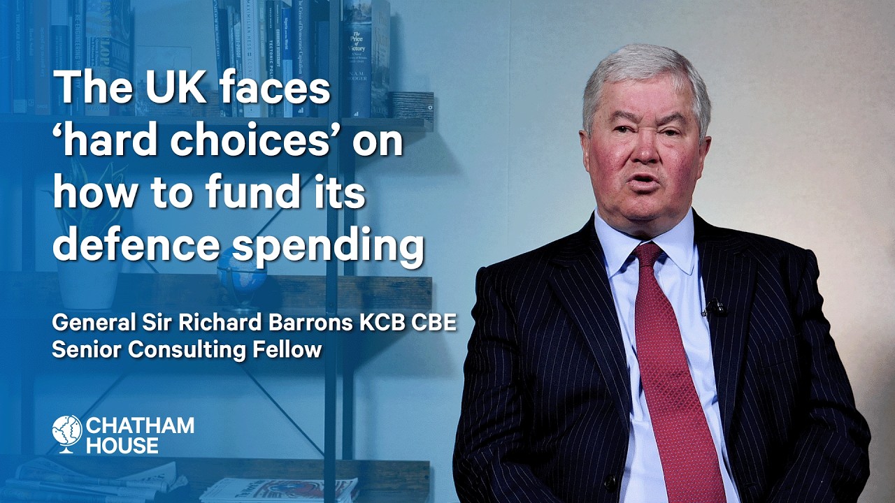 The UK faces ‘hard choices’ on how to fund its defence - General Sir Richard Barrons KCB CBE