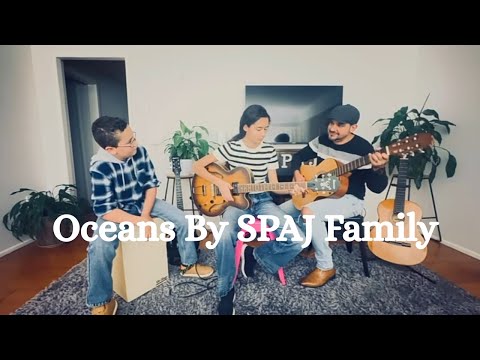 Oceans (Hillsong United) Cover By SPAJ Family