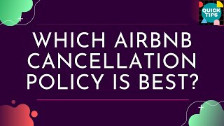 Which Airbnb Cancellation Policy is Best? Here is the Professional advice.