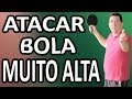 COMO ATACAR BOLA MUITO ALTA - A FAMOSA ...