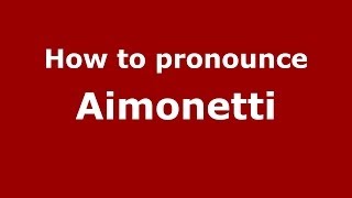 How to pronounce Aimonetti
