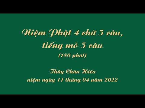 Thầy Chân Hiếu - Niệm Phật 4 Chữ 5 câu, tiếng mõ 5 câu (3 tiếng) (11 tháng 04, 2022)