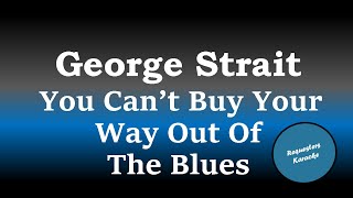 George Strait - You Can&#39;t Buy Your Way Out Of The Blues (Karaoke Version)