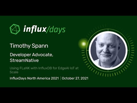T. Spann [StreamNative] | Using FLaNK with InfluxDB for EdgeAI IoT at Scale | InfluxDays NA 2021
