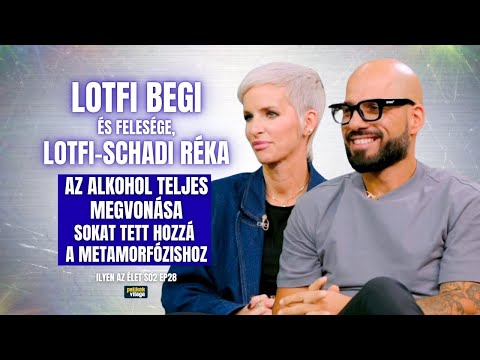 LOTFI BEGI & FELESÉGE: AZ ALKOHOL MEGVONÁSA SOKAT TETT HOZZÁ A METAMORFÓZISHOZ | Palikék világa