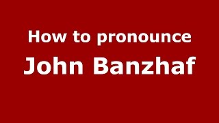 How to pronounce John Banzhaf