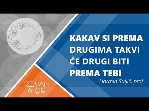 Kakav si prema drugima takvi će drugi biti prema tebi - Harmin Suljić, prof.