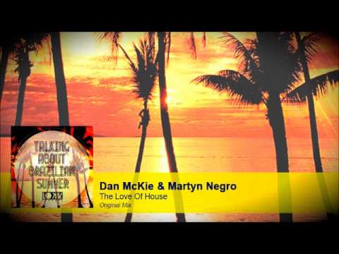 Dan McKie & Martyn Negro - The Love Of House (Original Mix)