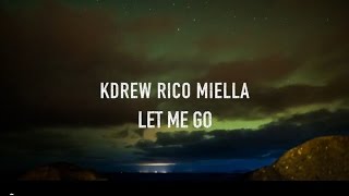 KDrew, Rico &amp; Miella - Let Me Go [Unofficial Music Video] (HD)