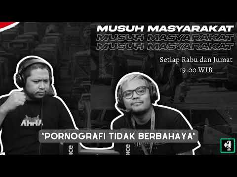 Musuh Masyarakat - Eps.54: Pornografi Tidak Berbahaya