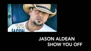 Show You Off - Jason Aldean - Audio Only
