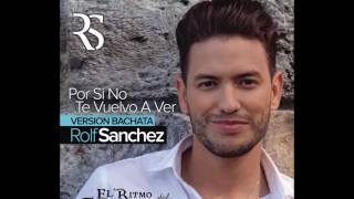 Rolf Sanchez - Por si no te vuelvo a ver (Bachata)