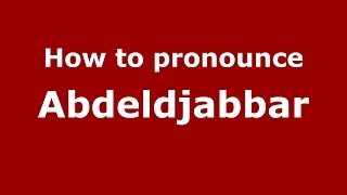How to pronounce Abdeldjabbar