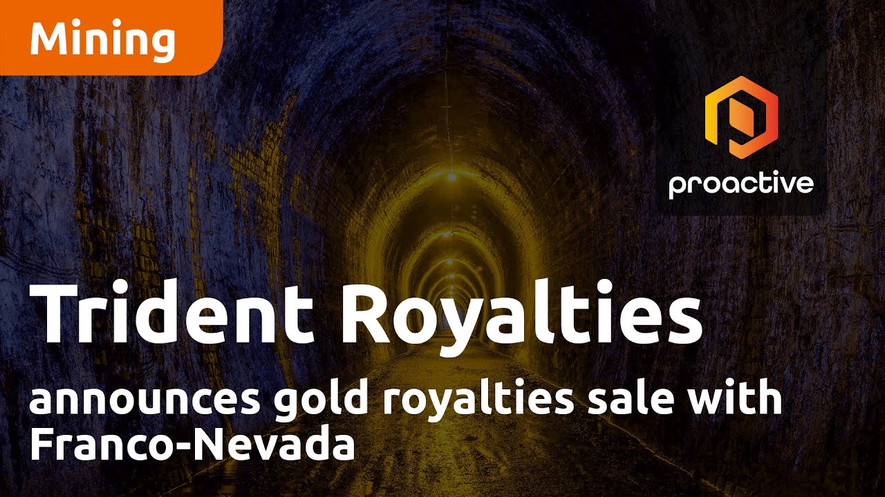 Trident Royalties announces gold royalties sale with Franco-Nevada