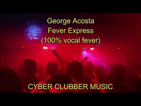 George Acosta - Fever Express (100% vocal fever)