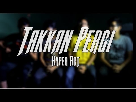 Hyper Act - Takkan Pergi Akustik Cover