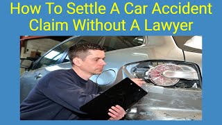 How To Settle A Car Accident Claim Without A Lawyer