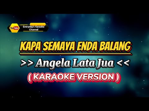 Kapa Semaya Enda Balang - Angela Lata Jua ( Karaoke Version )