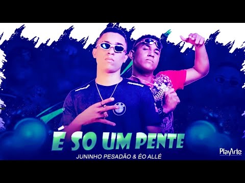 🔵 BREGÃ FUNK 2021 JUNINHO PESADÃO, EO ALLÉ - É SO UM PENTE - MÚSICA NOVA - (Brega funk)
