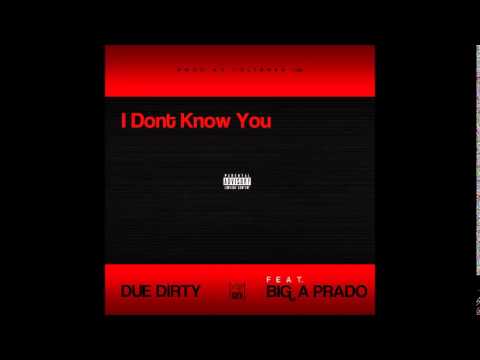 Due Dirty - I Dont Know You (Feat. Big A Prado) [Prod. By Calibree 7.62]